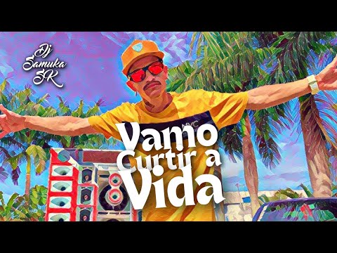 Dj Samuka Sk   Vamo Curtir a Vida Official Music Video