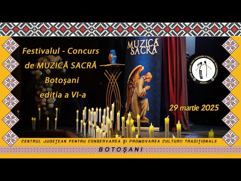 Festivalul - Concurs de Muzică Sacră, Ediția a VI a, Botosani (29 martie 2025)