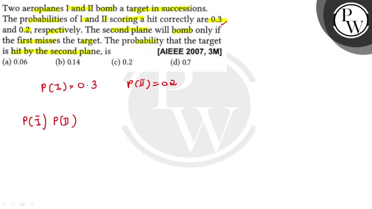 Two aeroplanes I and II bomb a target in successions. The probabilities of I and II scoring a hit...