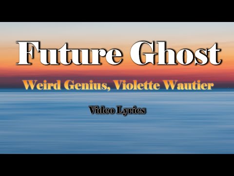 Weird Genius, Violette Wautier   Future Ghost (Video Lyrics dan Terjemahan)