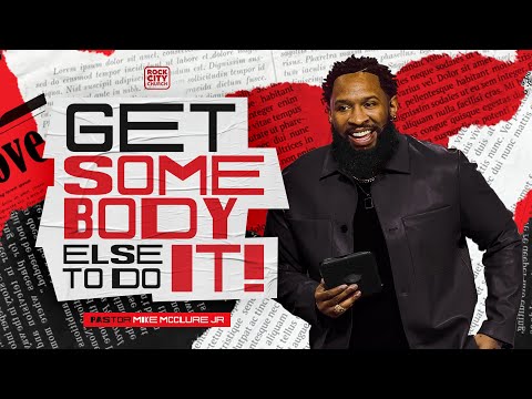 Get Somebody Else To Do It! // Pastor Mike McClure Jr.