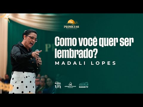 COMO VOCÊ QUER SER LEMBRADO? - MADALI LOPES | PRIMÍCIAS 2026 | IEADARI TV