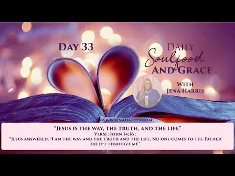 Day 33 | [the truth and the life] Daily Soulfood and Grace