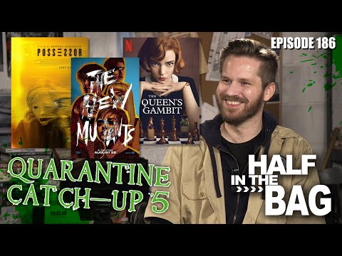 Half in the Bag: Quarantine Catch-up (part 5 of 2)