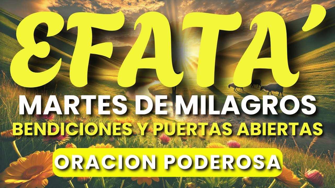 🙏 ORACIÓN PODEROSA de EFFATÁ | MARTES de MILAGROS, PUERTAS ABIERTAS y BENDICIÓN SOBRENATURAL