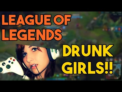 League of Legends with Drunk Girls