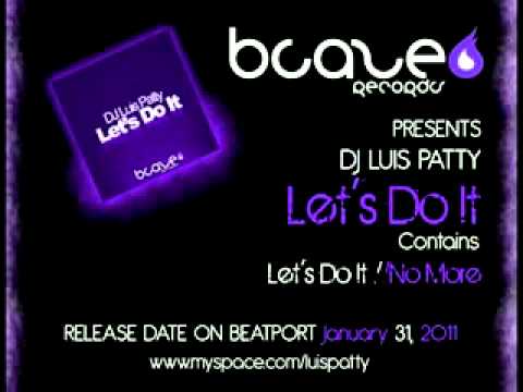 LET'S DO IT & NO MORE @ DJ LUIS PATTY @ COMING SOON ON BEATPORT