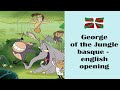 George Of The Jungle BASQUE Opening With Lyrics