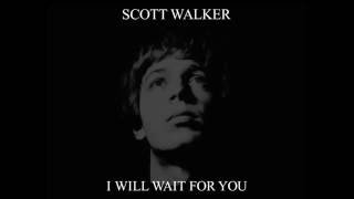 Scott Walker - I Will Wait For You
