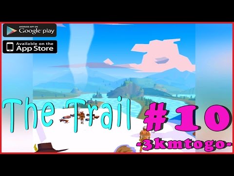 10 THE TRAIL | ONLY 3KM LEFT! | Walkthrough Gameplay Guide | iOS Android ENGLISH