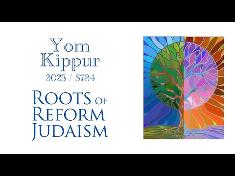 Yom Kippur 2023 / 5784 Roots of Reform Judaism