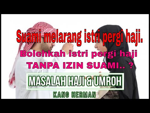 Suami melarang istri pergi haji bolehkah istri pergi haji tanpa izin suami