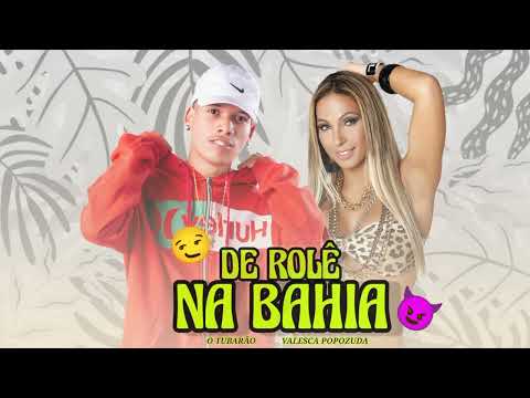 O TUBARÃO FT VALESCA POPOZUDA - DE ROLÊ NA BAHIA (ARROCHADEIRA 2K22).