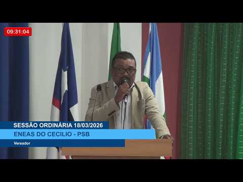  SESSÃO DIA 18/03/2026 – I PRONUNCIAMENTO DO VEREADOR ENEAS DO CECÍLIO