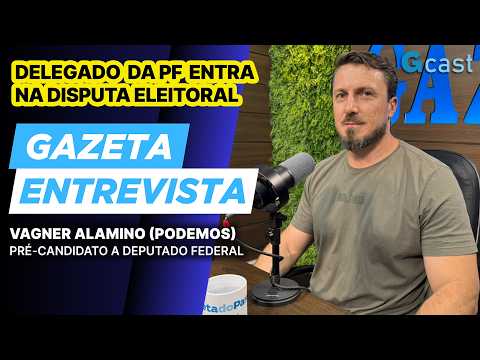 Delegado da PF Vagner Alamino defende renovação na Câmara Federal | Gazeta Entrevista