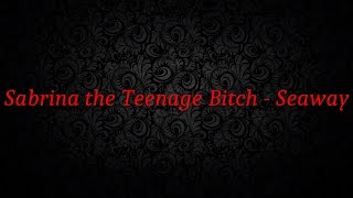 Sabrina the Teenage Bitch by Seaway