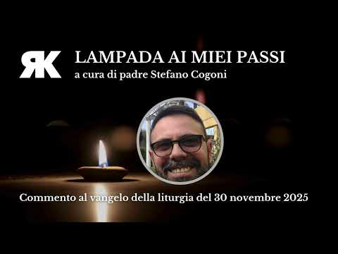 Lampada ai miei passi. Commento al Vangelo del 30 novembre 2025