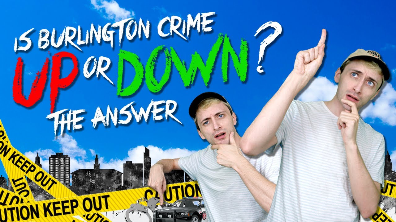 IS BURLINGTON CRIME UP OR DOWN THE ANSWER [JWPV]