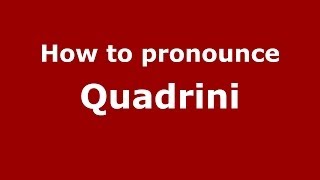 How to pronounce Quadrini