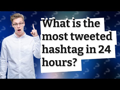 What is the most tweeted hashtag in 24 hours?