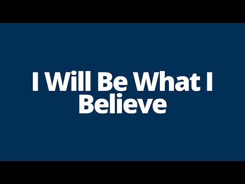 I Will Be what I Believe with Lyrics