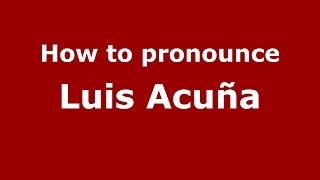 How to pronounce Luis Acuña