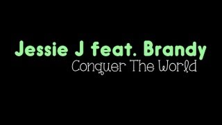 Jessie J feat. Brandy - Conquer The World (LYRICS ON SCREEN)