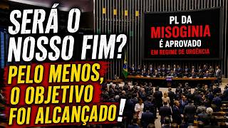 PL DA MISOGINIA É APROVADO EM REGIME DE URGÊNCIA! É O NOSSO FIM? O OBJETIVO, AO MENOS, FOI ALCANÇADO
