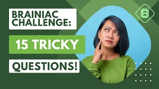 Brainiac Challenge: 15 Tricky Trivia Questions!