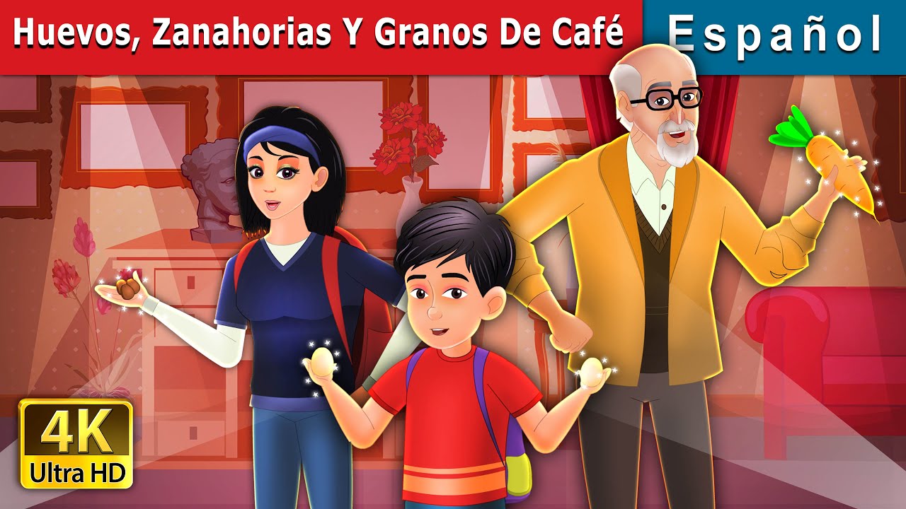 Huevos,Zanahorias Y Granos De Café | Eggs, Carrots and Coffee Beans in Spanish | Spanish Fairy Tales