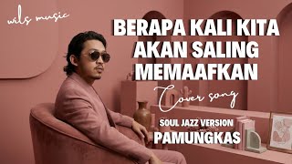 Download lagu BERAPA KALI KITA AKAN SALING MEMAAFKAN - PAMUNGKAS | SOUL JAZZ VERSION COVER BY WILS MUSIC mp3