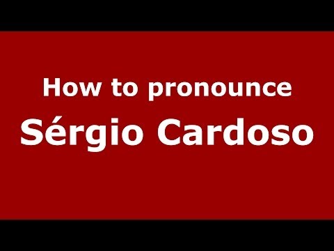 How to pronounce Sérgio Cardoso (Brazilian/Portuguese) - PronounceNames.com