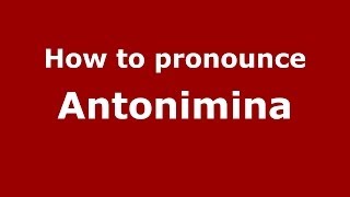 How to pronounce Antonimina