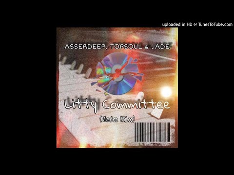 Asserdeep & TopSoul & Jade - Litty Committee (Main Mix)