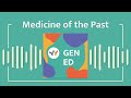 Medicine Of The Past Gen Ed Podcast