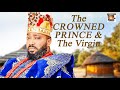 The Crowned Prince And The Vlrgln FREDRICK LEONARD Nigerian Movies