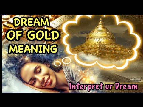 DREAM OF GOLD MEANING|BIBLICAL MEANING OF GOLD IN DREAMS|DREAM ABOUT GOLD JEWELRY|DREAMING OF GOLD