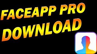 FaceApp Pro Download - Get FaceApp Pro Android/iOS MOD APK 2019