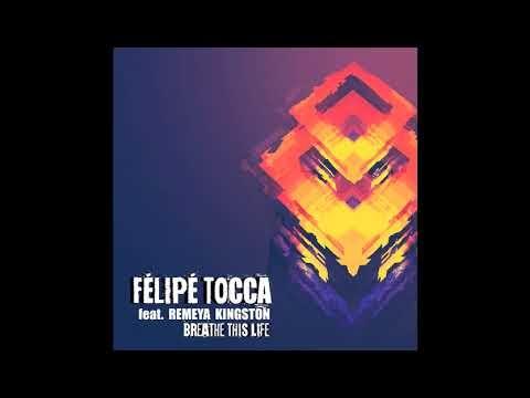 Felipe Tocca feat. Remeya Kingston - Breathe This Life