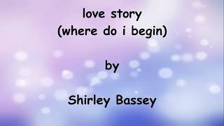 Love Story Where Do I Begin lyrics - shirley Bassey