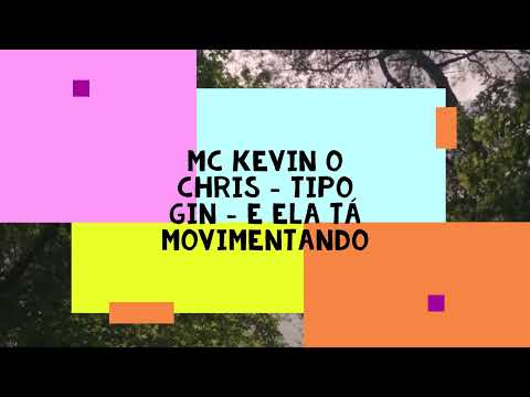 MC Kevin O Chris   Tipo Gin   E Ela Tá Movimentando