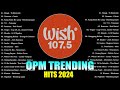 Best Of Wish 107.5 Songs Playlist 2024 | The Most Listened Song 2024 On Wish 107.5 | OPM Songs #3