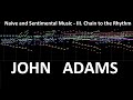 John Adams - Naive and Sentimental Music - III. Chain to the Rhythm - Music Animation