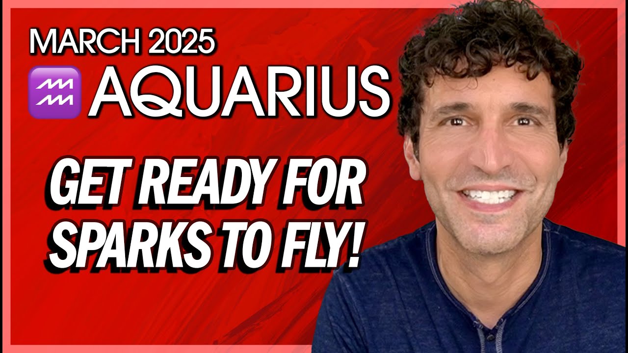Aquarius March 2025: Get Ready for Sparks to Fly!