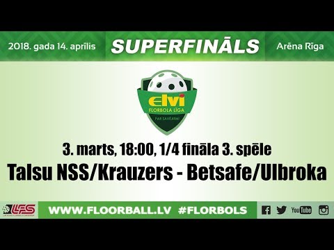 ELVI florbola līga: Talsu NSS/Krauzers - Betsafe/Ulbroka (1/4 F, 3. spēle, 3.03.2018)