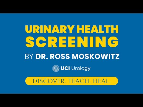 Urinary Health Screening By Dr. Ross Moskowitz - UC Irvine Department of Urology