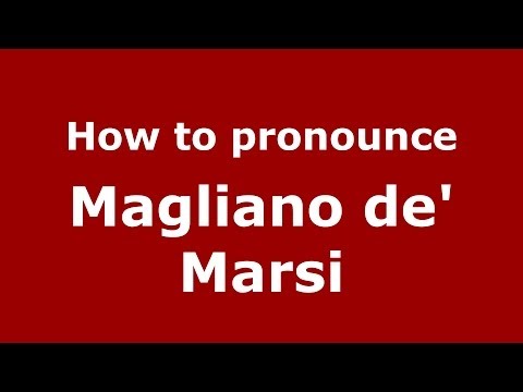 How to pronounce Magliano de' Marsi (Italian/Italy) - PronounceNames.com