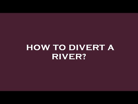 How to divert a river?