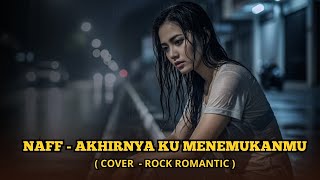 Download lagu NAFF - COVER TERBAIK AKHIRNYA KU MENEMUKANMU | COVER ROCK ROMANTIC. mp3