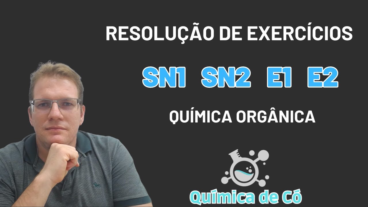 SN1, SN2, E1, E2 | Resolução de Exercícios | Química Orgânica